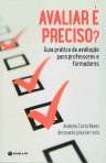 AVALIAR E PRECISO? - GUIA PRATICO DE AVALIACAO PARA PROFESSORES E FORMADORES