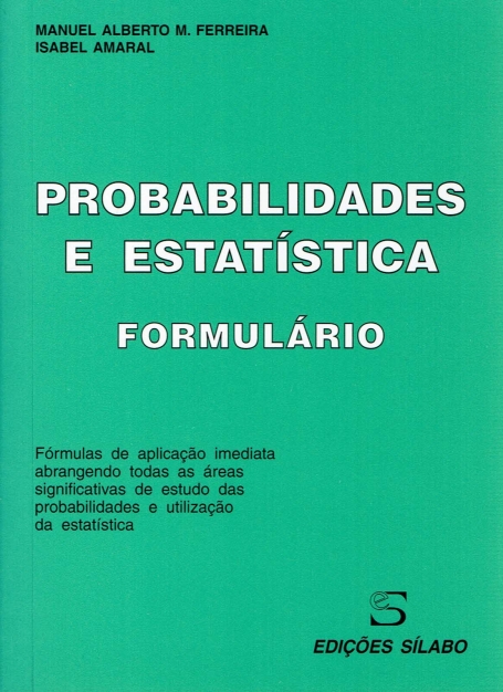 PROBALIDADES E ESTATISTICA FORMULARIO indispensavel ao estudante e a todos os utilizadores da estatistica