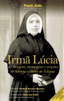 IRMA LUCIA - As imagens, mensagens e oracoes da ultima vidente de Fatima