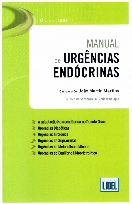 MANUAL DE URGENCIAS ENDOCRINAS - a adaptacao Neuroendocrina no doente grave - urgencias diabeticas - urgencias tiroideias - urgencias da suprarrenal - urgencias do metabolismo mineral - urgencias do equilibrio hidroeletrolitico