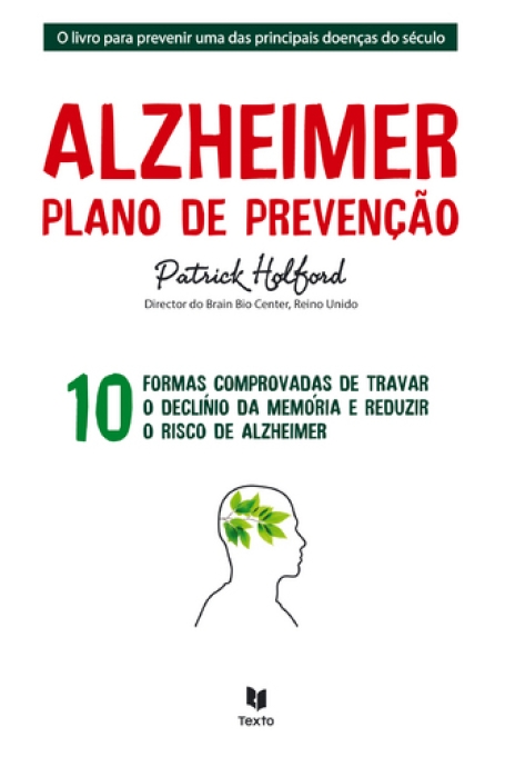 ALZHEIMER - PLANO DE PREVENCAO - 10 formas comprovadas de travar o declinio da memoria e reduzir o risco de alzheimer