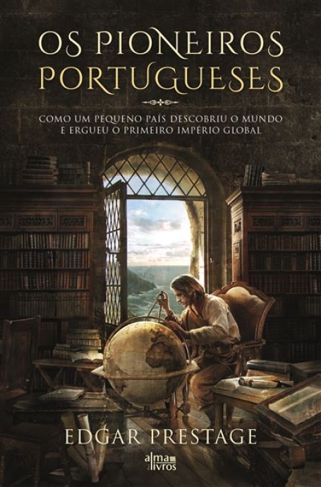 OS PIONEIROS PORTUGUESES - como um pequeno pais descobriu o mundo e ergueu o primeiro império global