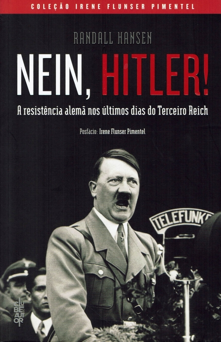 NEIN, HITLER! - A RESISTENCIA ALEMA NOS ULTIMOS DIAS DO TERCEIRO REICH