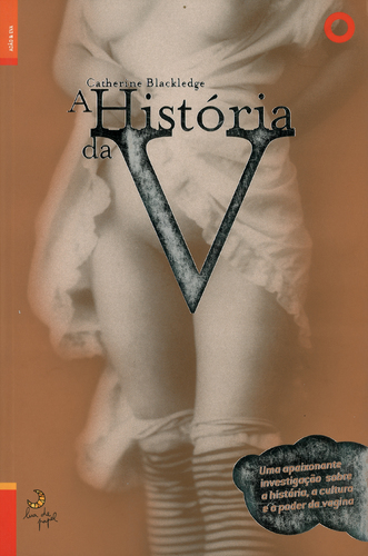 304010 - HISTORIA DA V - UMA APAIXONANTE INVESTIGACAO SOBRE A HISTORIA A CULTURA E O PODER DA VAGINA