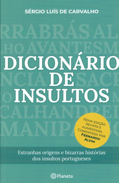 DICIONÁRIO DE INSULTOS - ESTRANHAS ORIGENS E BIZARRAS HISTÓRIAS DOS INSULTOS PORTUGUESES