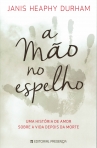 A MAO NO ESPELHO - UMA HISTORIA DE AMOR SOBRE A VIDA DEPOIS DA MORTE