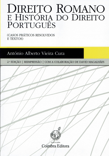 DIREITO ROMANO E HISTORIA DO DIREITO PORTUGUES 2ª edicao- casos praticos resolvidos e textos