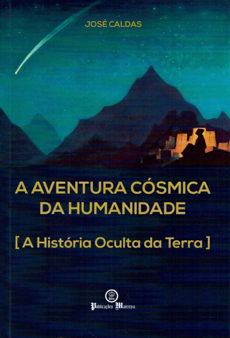 A AVENTURA COSMICA DA HUMANIDADE - A HISTORIA OCULTA DA TERRA