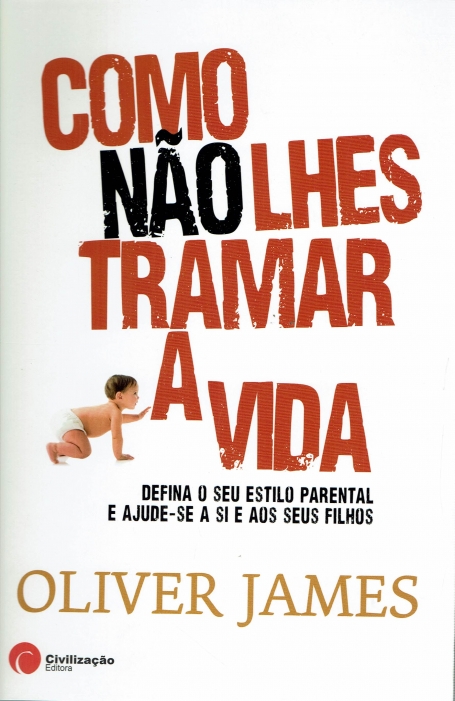 COMO NAO LHES TRAMAR A VIDA - DEFINA O SEU ESTILO PARENTAL E AJUDE-SE A SI E AOS SEUS FILHOS