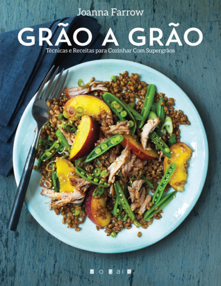 GRAO A GRAO - TECNICAS E RECEITAS PARA COZINHAR COM SUPERGRAOS