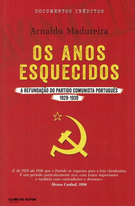 OS ANOS ESQUECIDOS - A REFUNDAÇÃO DO PARTIDO COMUNISTA PORTUGUÊS 1929-1939