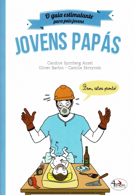 JOVENS PAPAS : O GUIA ESTIMULANTE PARA PAIS JOVENS
