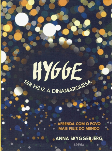 HYGGE SER FELIZ A DINAMARQUESA - APRENDA COM O POVO MAIS FELIZ DO MUNDO