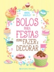 BOLOS PARA FESTAS COMO FAZER E DECORAR