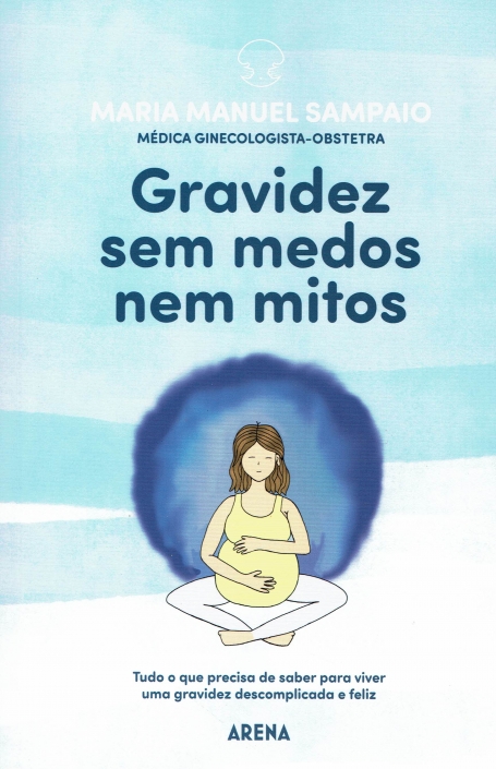 GRAVIDEZ SEM MEDOS NEM MITOS tudo o que precisa de saber para viver uma gravidez descomplicada e feliz