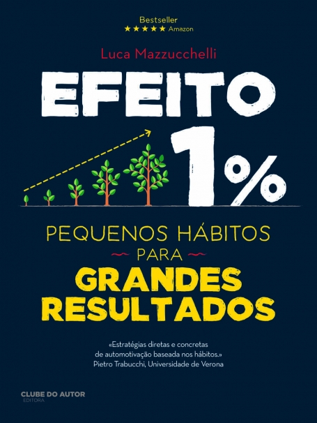 EFEITO 1% - Pequenos Hábitos para Grandes Resultados