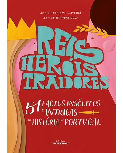 REIS, HERÓIS, TRAIDORES E 51 FACTOS INSÓLITOS E INTRIGAS