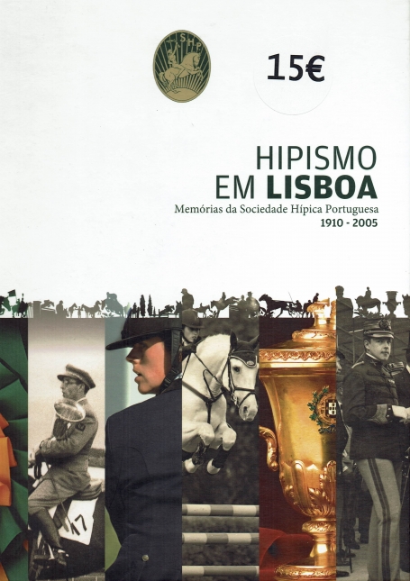 HIPISMO EM LISBOA - MEMORIAS DA SOCIEDADE HIPICA PORTUGUESA 1910 - 2005