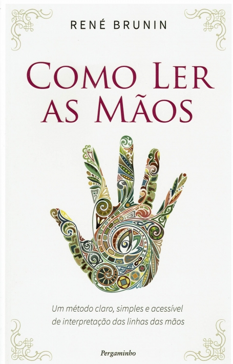 COMO LER AS MAOS - UM METODO CLARO SIMPLES ACESSIVEL DE INTERPRETACAO DAS LINHAS DAS MAOS
