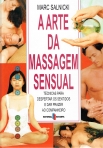 ARTE DA MASSAGEM SENSUAL - TECNICAS PARA DESPERTAR OS SENTIDOS E DAR PRAZER AO COMPANHEIRO