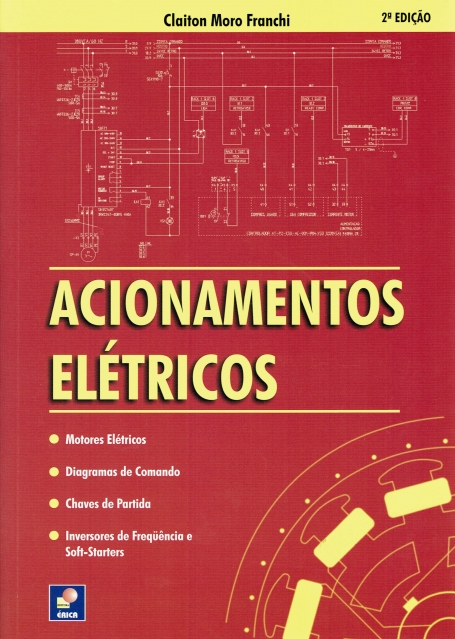 ACIONAMENTOS ELETRICOS - MOTORES ELETRICOS - DIAGRAMAS DE COMANDO CHAVES DE PARTIDA INVERSORES DE FREQUENCIA E SOFT - STARTERS