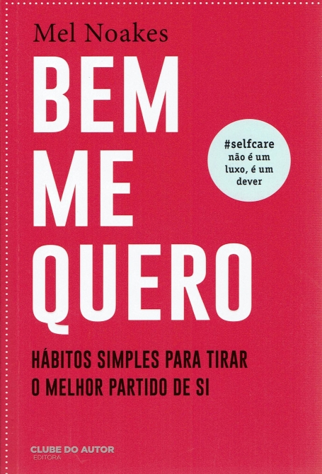 BEM ME QUERO - HÁBITOS SIMPLES PARA TIRAR O MELHOR PARTIDO DE SI