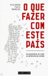 QUE FAZER COM ESTE PAIS - do pessimismo da razao ao optimismo da vontade