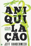 ANIQUILACAO - LIVRO UM DA TRILOGIA AREA X