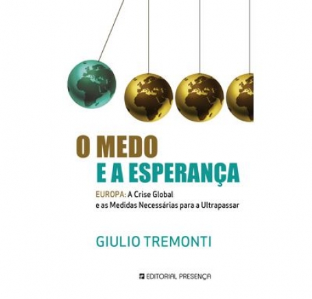 MEDO E A ESPERANCA - EUROPA A CRISE GLOBAL E AS MEDIDAS NECESSARIAS PARA A ULTRAPASSAR - COL SOCIEDADE GLOBAL 27