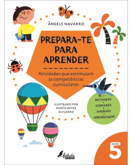PREPARA-TE PARA APRENDER - ATIVIDADES QUE ESTIMULAM AS COMPETÊNCIAS CURRICULARES 5 ANOS