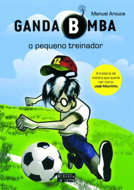 GANDA BOMBA - O PEQUENO TREINADOR - A HISTORIA DO MENINO QUE QUERIA SER COMO JOSE MOURINHO