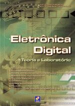 ELETRONICA DIGITAL TEORIA E LABORATORIO - FAMILIAS LOGICAS TTL E CMOS CIRCUITOS COMBINACIONAIS CIRCUITOS ARITMETICOS SOMADORES E SUTRATORES MULTIPLEXADORES DEMULTIPLEXADORES FLIP FLOPS E REGISTRADORES CONTADORES CIRCUITOS SEQUENCIAIS SINCRONOS MEMORIAS