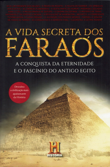 A VIDA SECRETA DOS FARAOS - A CONQUISTA DA ETERNIDADE E O FASCINIO DO ANTIGO EGITO