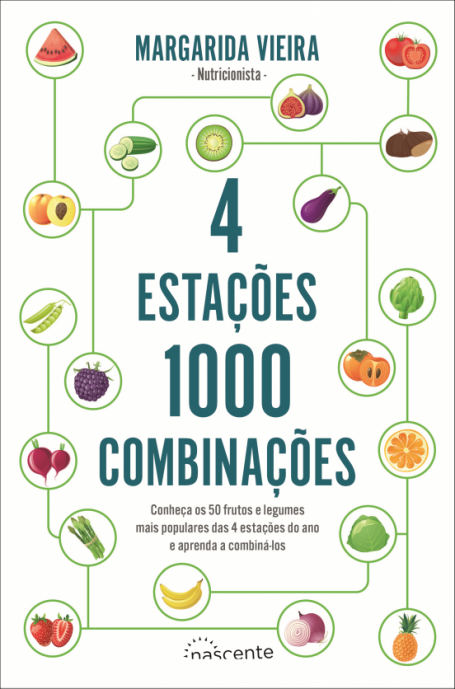 4 ESTAÇÕES 1000 COMBINAÇÕES - conheça os 50 frutos e legumes mais populares das 4 estações do ano e aprenda a combiná-los