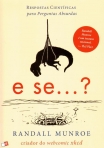 E SE...? RESPOSTAS CIENTIFICAS PARA PERGUNTAS ABSURDAS