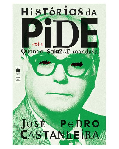 HISTORIAS DA PIDE VOL. 1 - QUANDO SALAZAR MANDAVA