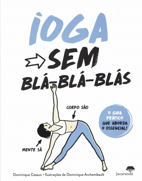 IOGA SEM BLA-BLA-BLAS - O GUIA PRATICO QUE ABORDA O ESSENCIAL