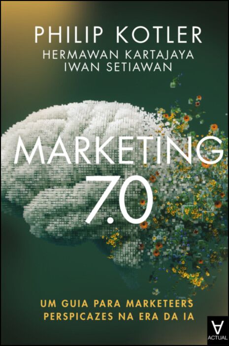 MARKETING 7.0: um guia para marketeers perspicazes na era da ia