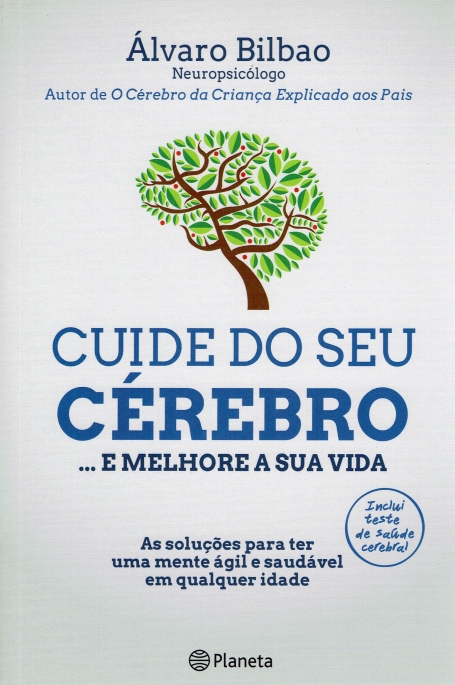 CUIDE DO SEU CEREBRO - E MELHORE A SUA VIDA - as solucoes para ter uma mente agil e saudavel em qualquer idade