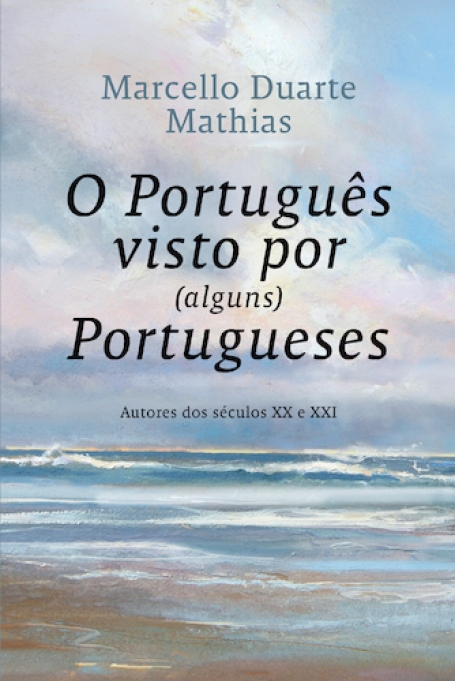 O PORTUGUÊS VISTO POR ALGUNS PORTUGUESES - Autores dos séculos XX e XXI