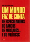 UM MUNDO FAZ DE CONTA - os especuladores, os bancos, os mercados e os politicos