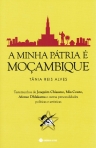 MINHA PATRIA E MOCAMBIQUE - Testemunhos de Joaquim Chissano, Mia Couto, Afonso Dhlakama e outras personalidades politicas e artisticas