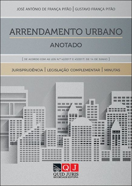 ARRENDAMENTO URBANO ANOTADO - JURISPRUDENCIA, LEGISLACAO COMPLEMENTAR, MINUTAS - de acordo com as leis 42/2017 e 43/2017, de 14 de Junho