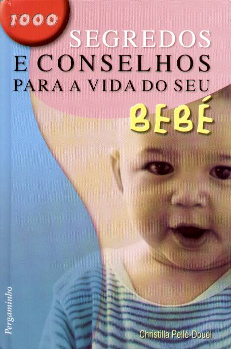 1000 SEGREDOS E CONSELHOS PARA A VIDA DO SEU BEBE