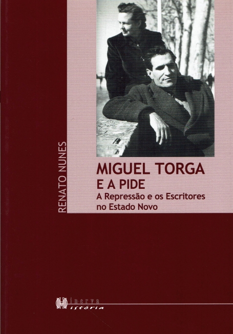 MIGUEL TORGA E A PIDE - A REPRESSAO E OS ESCRITORES NO ESTADO NOVO