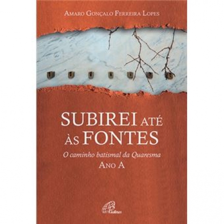 SUBIREI ATE AS FONTES o caminho batismal da quaresma