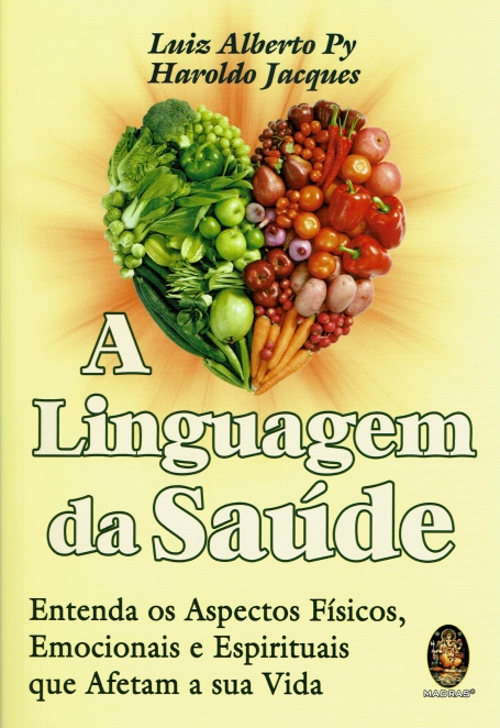 A LINGUAGEM DA SAÚDE - ENTENDA OS ASPECTOS FÍSICOS EMOCIONAIS E ESPIRITUAIS QUE AFETAM A SUA VIDA