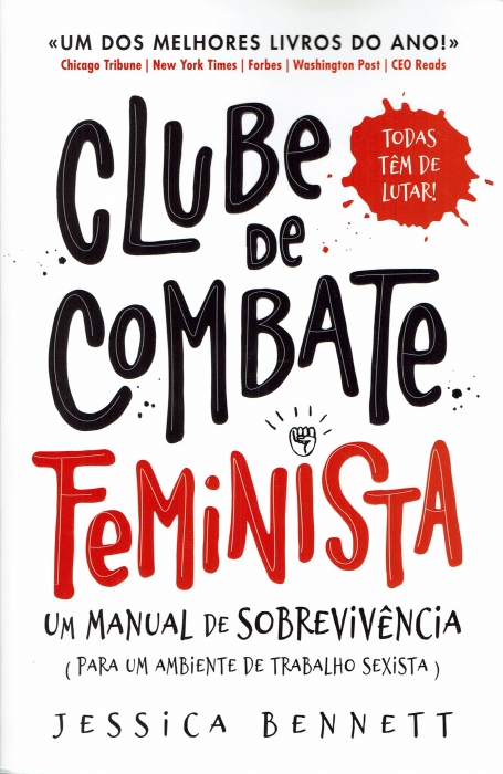 CLUBE DE COMBATE FEMINISTA - UM MANUAL DE SOBREVIVÊNCIA (PARA UM AMBIENTE DE TRABALHO SEXISTA)