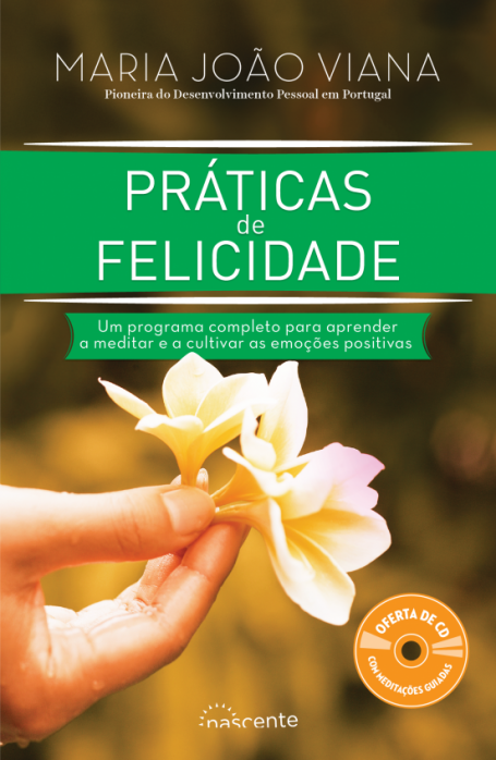 PRATICAS DE FELICIDADE - um programa completo para aprender a meditar e a cultivar as emocoes positivas