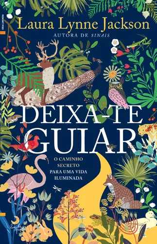 DEIXA-TE GUIAR - O caminho secreto para uma vida iluminada